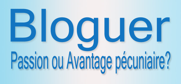bloguer-passion-ou-avantage-pécuniaire