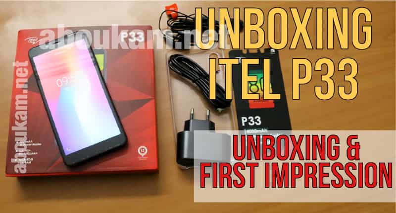 Unboxing ( Vidéo Déballage) du P33 iTel Mobile et premières impressions