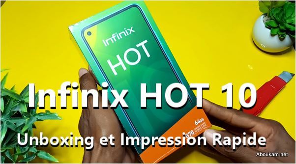 Unboxing Infinix HOT 10 vidéo déballage et impression rapide
